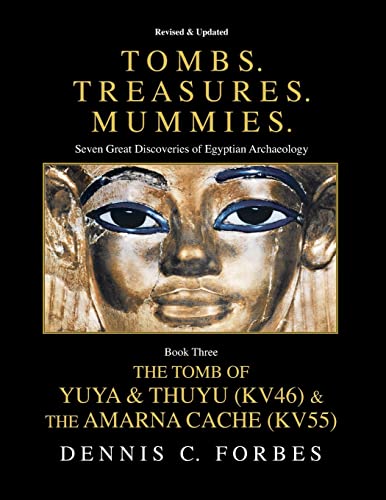 Tombs.Treasures. Mummies. Book Three: The Tomb of Yuya & Thuyu and the "Amarna Cache" von Createspace Independent Publishing Platform